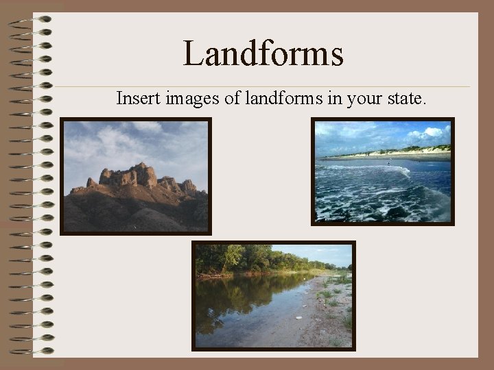 Landforms Insert images of landforms in your state. 