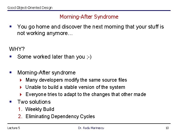 Good Object-Oriented Design Morning-After Syndrome § You go home and discover the next morning