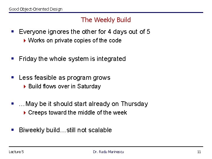 Good Object-Oriented Design The Weekly Build § Everyone ignores the other for 4 days