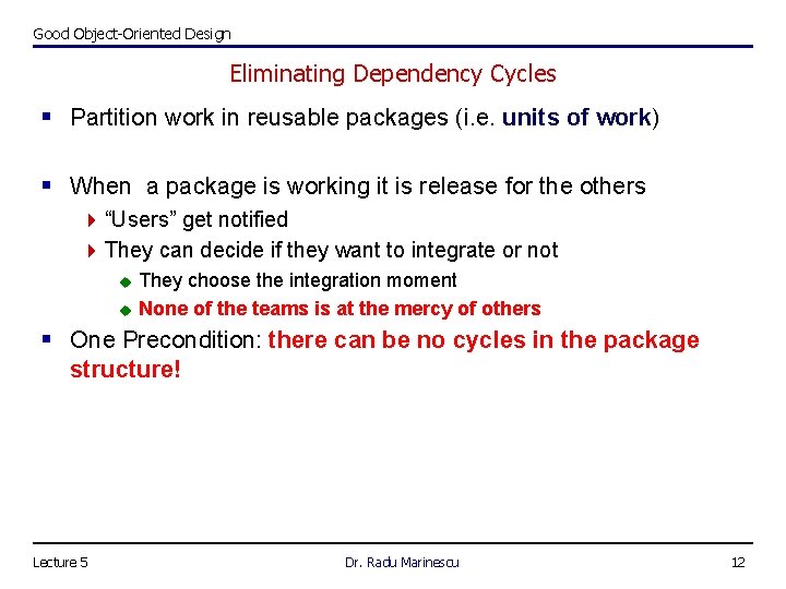 Good Object-Oriented Design Eliminating Dependency Cycles § Partition work in reusable packages (i. e.