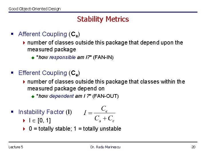 Good Object-Oriented Design Stability Metrics § Afferent Coupling (Ca) 4 number of classes outside