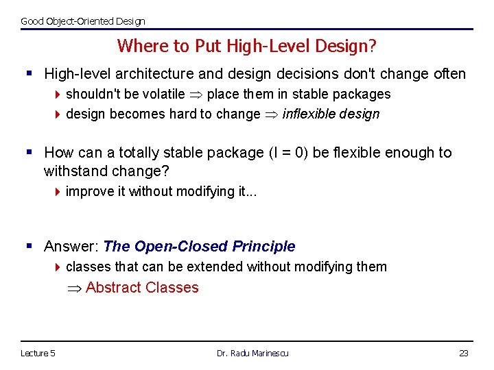 Good Object-Oriented Design Where to Put High-Level Design? § High-level architecture and design decisions