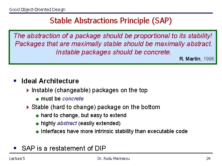 Good Object-Oriented Design Stable Abstractions Principle (SAP) The abstraction of a package should be