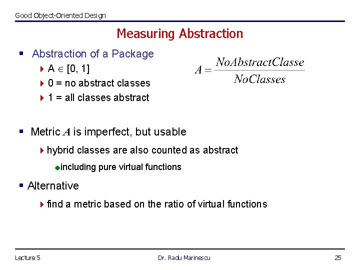 Good Object-Oriented Design Measuring Abstraction § Abstraction of a Package 4 A [0, 1]
