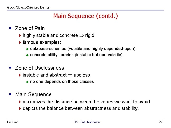 Good Object-Oriented Design Main Sequence (contd. ) § Zone of Pain 4 highly stable