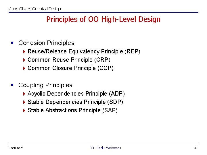 Good Object-Oriented Design Principles of OO High-Level Design § Cohesion Principles 4 Reuse/Release Equivalency