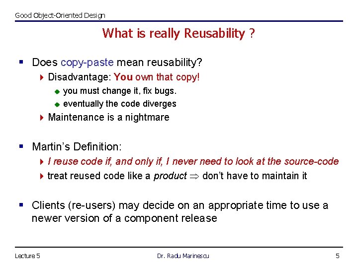 Good Object-Oriented Design What is really Reusability ? § Does copy-paste mean reusability? 4