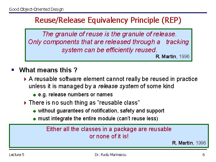 Good Object-Oriented Design Reuse/Release Equivalency Principle (REP) The granule of reuse is the granule