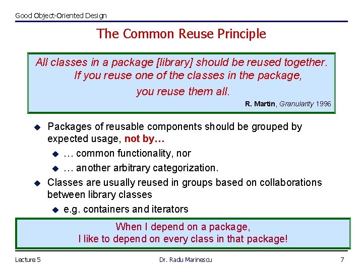 Good Object-Oriented Design The Common Reuse Principle All classes in a package [library] should