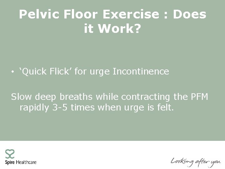 Pelvic Floor Exercise : Does it Work? • ‘Quick Flick’ for urge Incontinence Slow