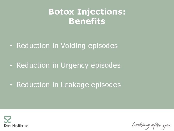 Botox Injections: Benefits • Reduction in Voiding episodes • Reduction in Urgency episodes •