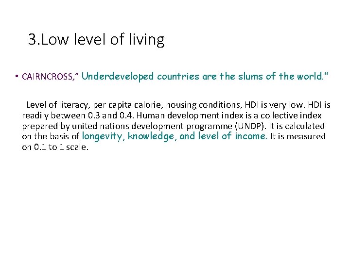 3. Low level of living • CAIRNCROSS, ” Underdeveloped countries are the slums of
