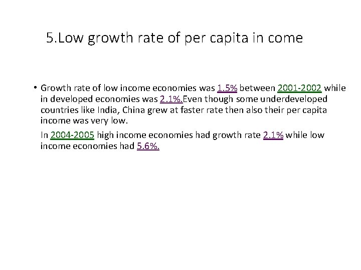 5. Low growth rate of per capita in come • Growth rate of low