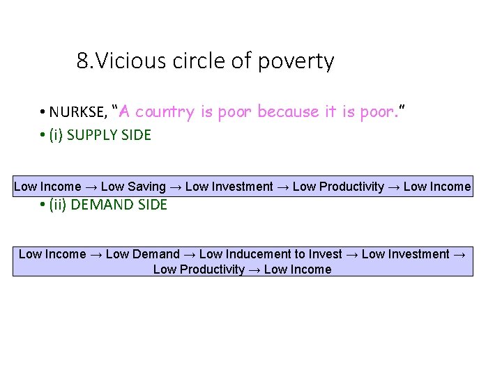8. Vicious circle of poverty • NURKSE, “A country is poor because it is