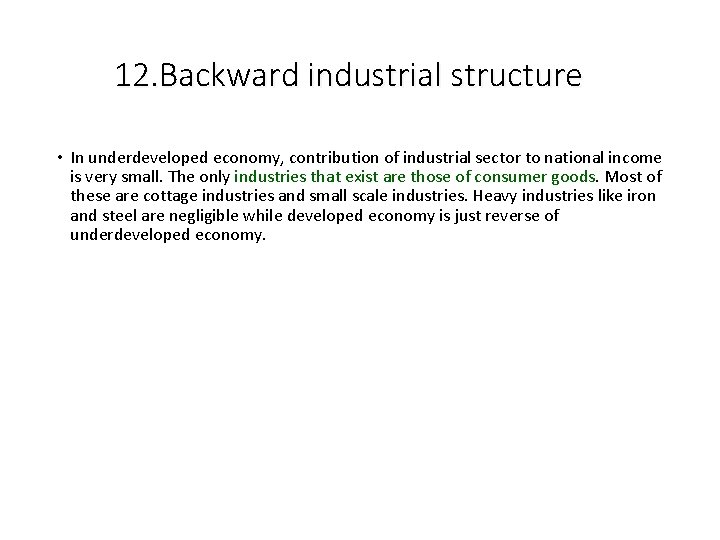 12. Backward industrial structure • In underdeveloped economy, contribution of industrial sector to national