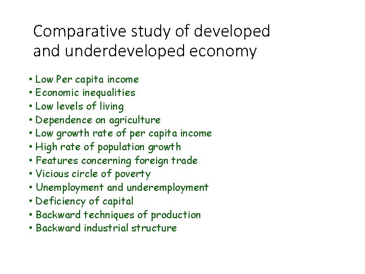 Comparative study of developed and underdeveloped economy • • • Low Per capita income