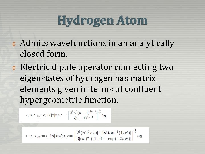 Hydrogen Atom ¢ ¢ Admits wavefunctions in an analytically closed form. Electric dipole operator