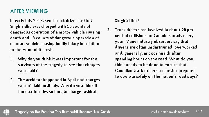AFTER VIEWING In early July 2018, semi-truck driver Jaskirat Singh Sidhu was charged with