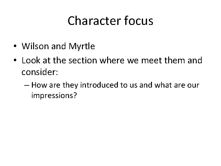 Character focus • Wilson and Myrtle • Look at the section where we meet
