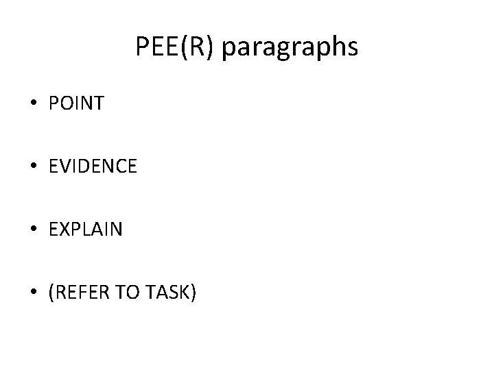 PEE(R) paragraphs • POINT • EVIDENCE • EXPLAIN • (REFER TO TASK) 