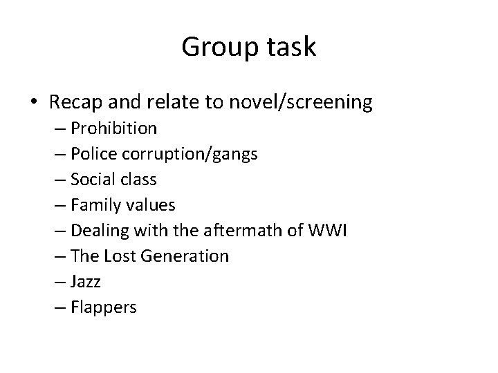 Group task • Recap and relate to novel/screening – Prohibition – Police corruption/gangs –