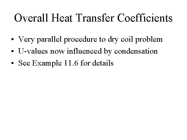 Overall Heat Transfer Coefficients • Very parallel procedure to dry coil problem • U-values