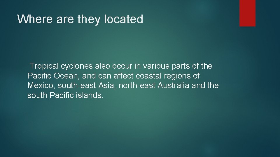 Where are they located Tropical cyclones also occur in various parts of the Pacific