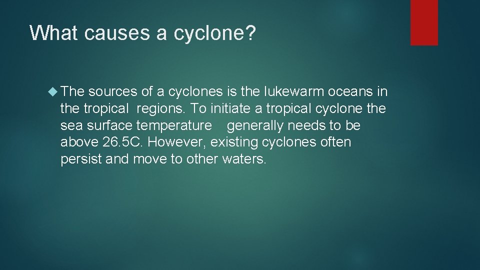 What causes a cyclone? The sources of a cyclones is the lukewarm oceans in