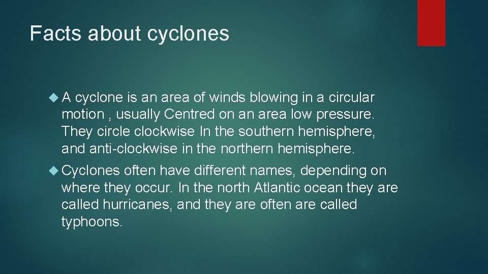 Facts about cyclones A cyclone is an area of winds blowing in a circular