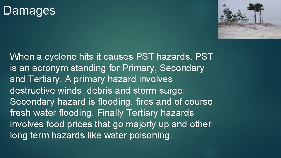 Damages When a cyclone hits it causes PST hazards. PST is an acronym standing