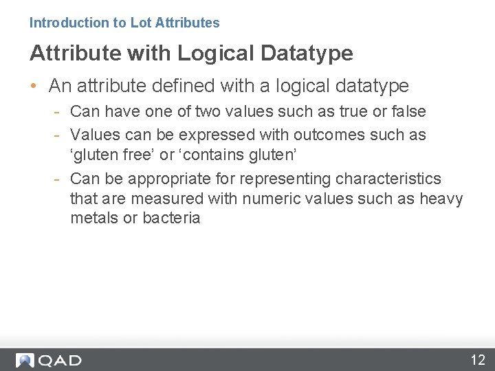 Introduction to Lot Attributes Attribute with Logical Datatype • An attribute defined with a