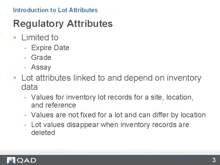 Introduction to Lot Attributes Regulatory Attributes • Limited to - Expire Date - Grade