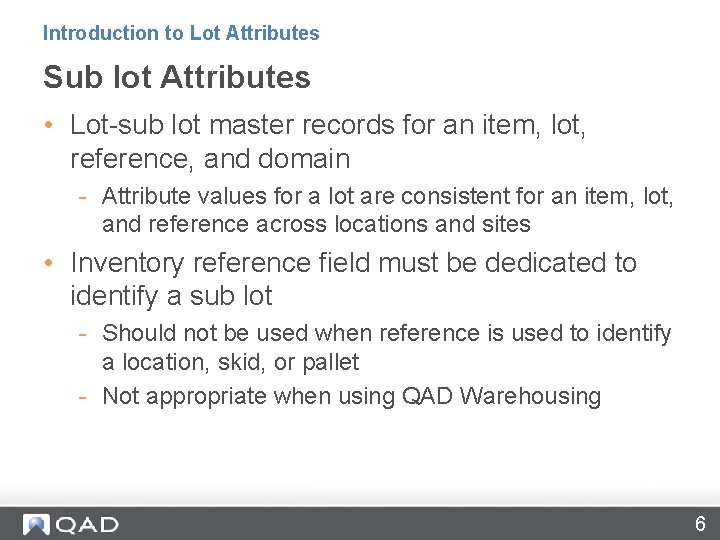 Introduction to Lot Attributes Sub lot Attributes • Lot-sub lot master records for an