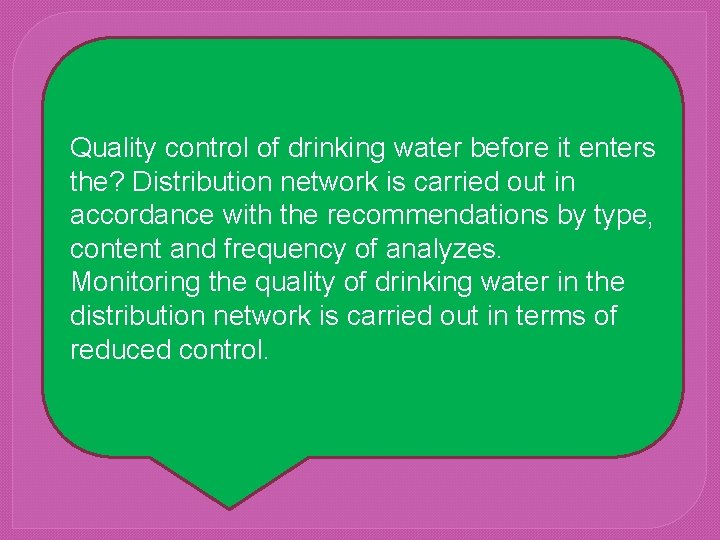 Quality control of drinking water before it enters the? Distribution network is carried out