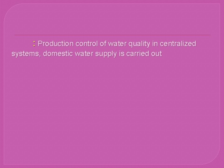 : Production control of water quality in centralized systems, domestic water supply is carried