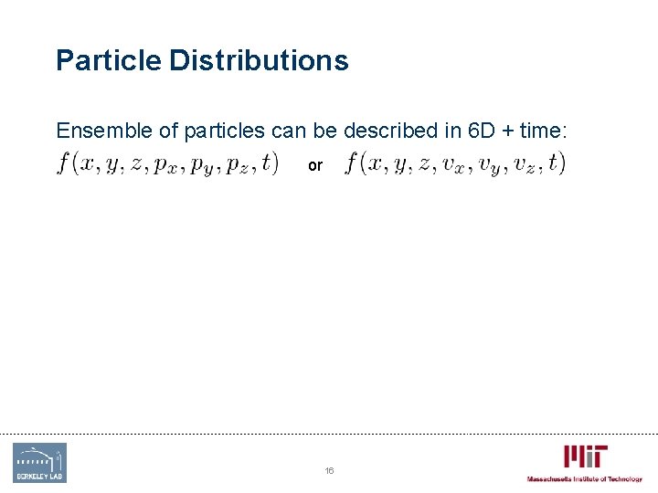 Particle Distributions Ensemble of particles can be described in 6 D + time: or Particle Distributions Ensemble of particles can be described in 6 D + time: or