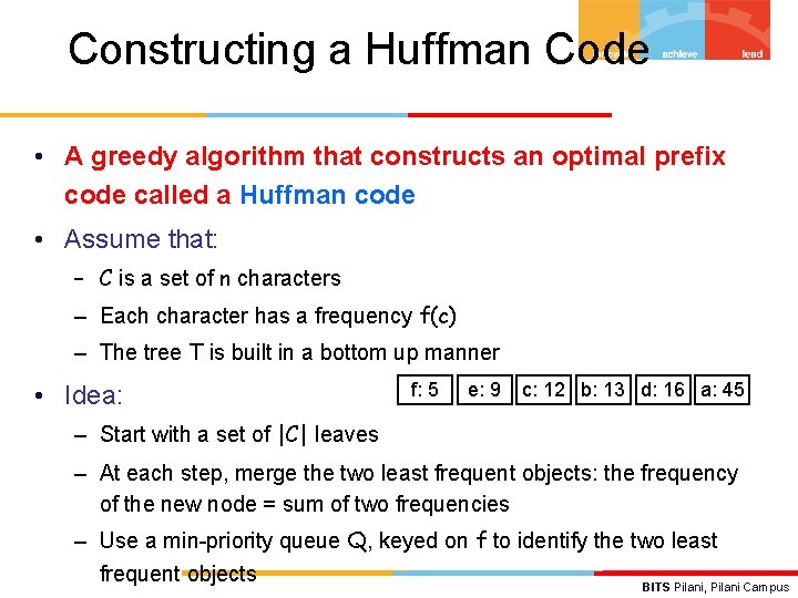 Constructing a Huffman Code • A greedy algorithm that constructs an optimal prefix code
