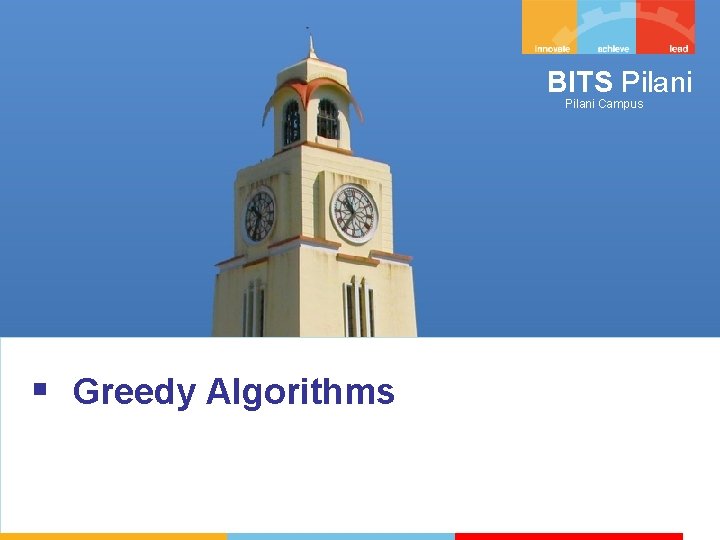 BITS Pilani Campus § Greedy Algorithms 