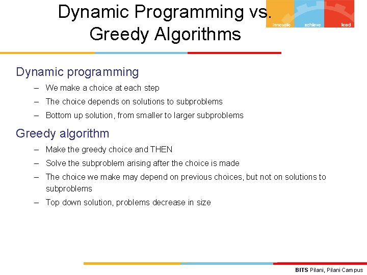 Dynamic Programming vs. Greedy Algorithms Dynamic programming – We make a choice at each