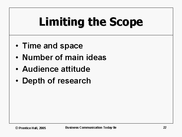 Limiting the Scope • • Time and space Number of main ideas Audience attitude