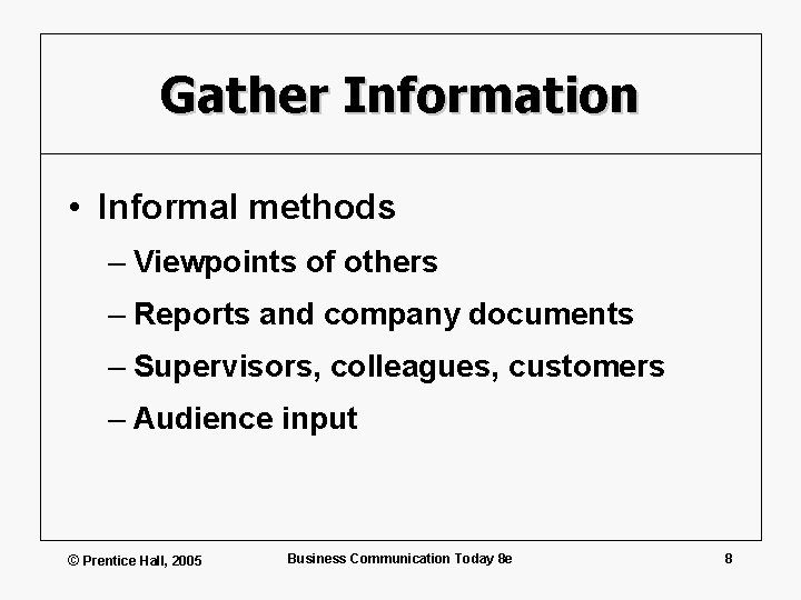 Gather Information • Informal methods – Viewpoints of others – Reports and company documents