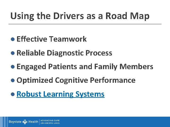 Using the Drivers as a Road Map ● Effective Teamwork ● Reliable Diagnostic Process
