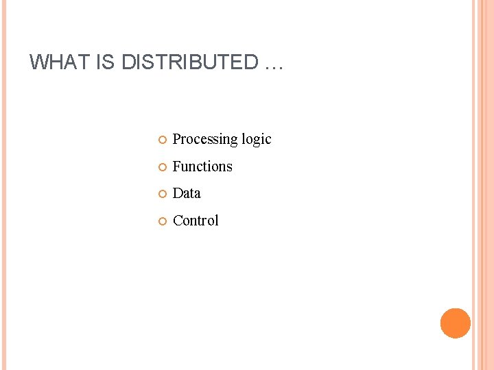 WHAT IS DISTRIBUTED … Processing logic Functions Data Control 