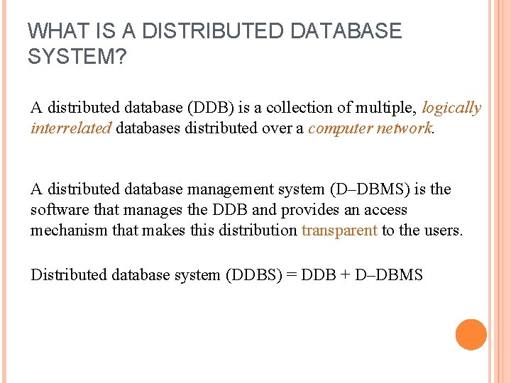 WHAT IS A DISTRIBUTED DATABASE SYSTEM? A distributed database (DDB) is a collection of WHAT IS A DISTRIBUTED DATABASE SYSTEM? A distributed database (DDB) is a collection of