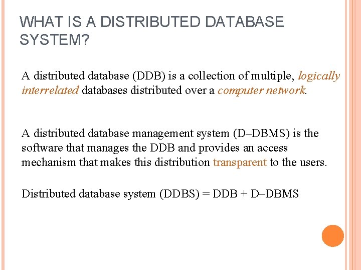 WHAT IS A DISTRIBUTED DATABASE SYSTEM? A distributed database (DDB) is a collection of