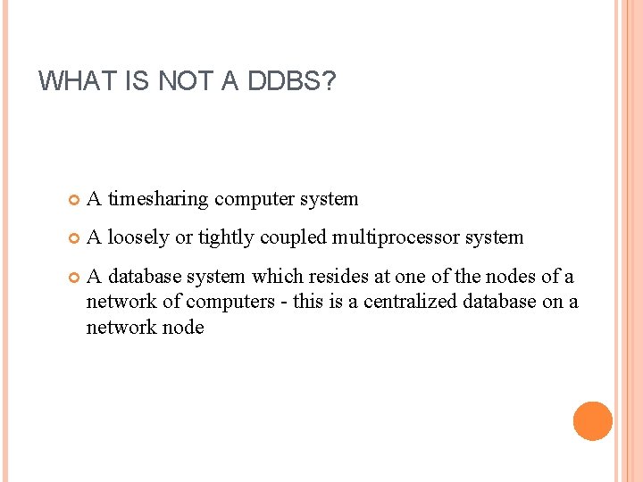 WHAT IS NOT A DDBS? A timesharing computer system A loosely or tightly coupled WHAT IS NOT A DDBS? A timesharing computer system A loosely or tightly coupled