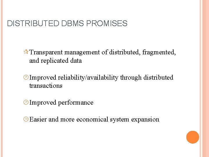 DISTRIBUTED DBMS PROMISES Transparent management of distributed, fragmented, and replicated data Improved reliability/availability through DISTRIBUTED DBMS PROMISES Transparent management of distributed, fragmented, and replicated data Improved reliability/availability through
