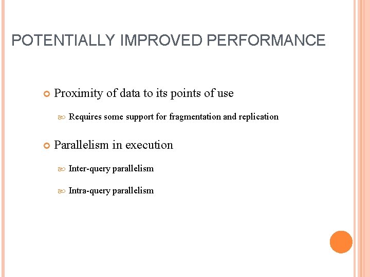 POTENTIALLY IMPROVED PERFORMANCE Proximity of data to its points of use Requires some support