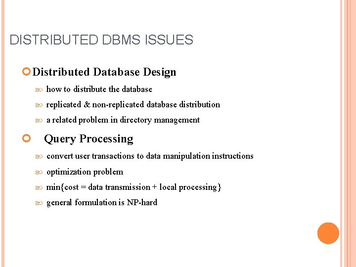 DISTRIBUTED DBMS ISSUES Distributed Database Design how to distribute the database replicated & non-replicated DISTRIBUTED DBMS ISSUES Distributed Database Design how to distribute the database replicated & non-replicated