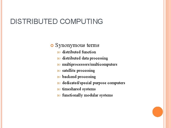 DISTRIBUTED COMPUTING Synonymous terms distributed function distributed data processing multiprocessors/multicomputers satellite processing backend processing DISTRIBUTED COMPUTING Synonymous terms distributed function distributed data processing multiprocessors/multicomputers satellite processing backend processing